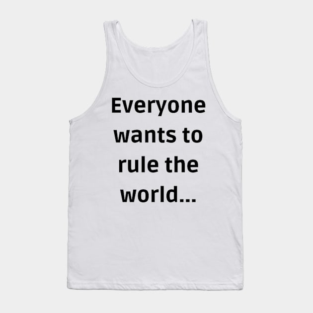 Everybody wants to rule the world Tank Top by 3dimension